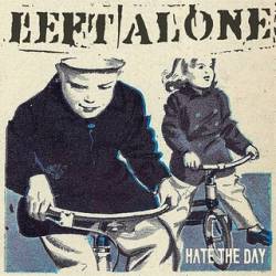 Left Alone : Hate the Day